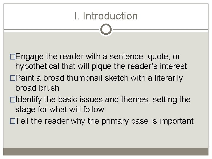 I. Introduction �Engage the reader with a sentence, quote, or hypothetical that will pique