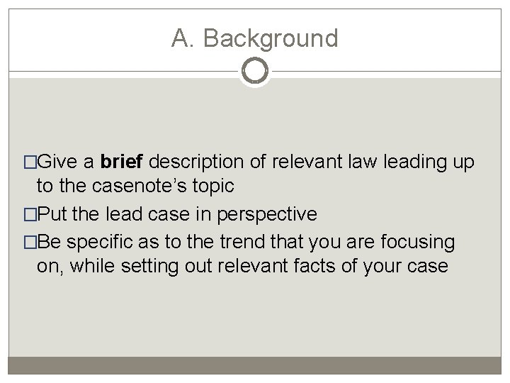 A. Background �Give a brief description of relevant law leading up to the casenote’s