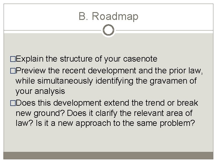 B. Roadmap �Explain the structure of your casenote �Preview the recent development and the