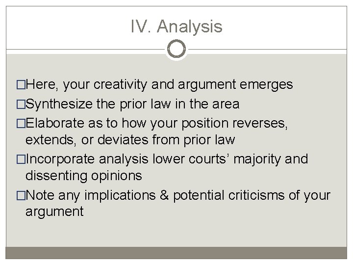 IV. Analysis �Here, your creativity and argument emerges �Synthesize the prior law in the