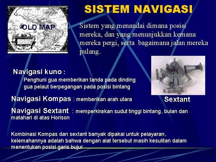 SISTEM NAVIGASI OLD MAP Sistem yang menandai dimana posisi mereka, dan yang menunjukkan kemana