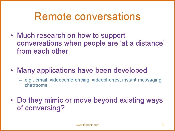 Remote conversations • Much research on how to support conversations when people are ‘at
