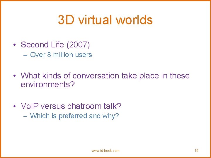 3 D virtual worlds • Second Life (2007) – Over 8 million users •