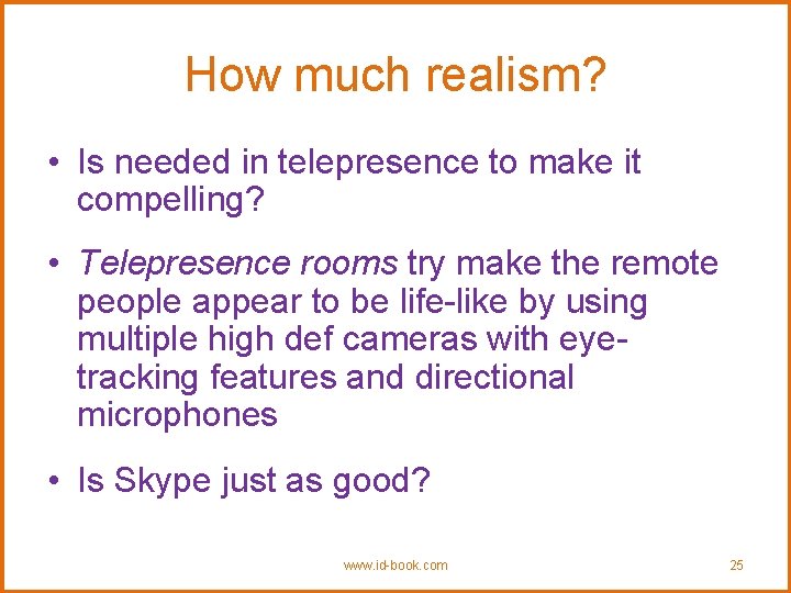 How much realism? • Is needed in telepresence to make it compelling? • Telepresence