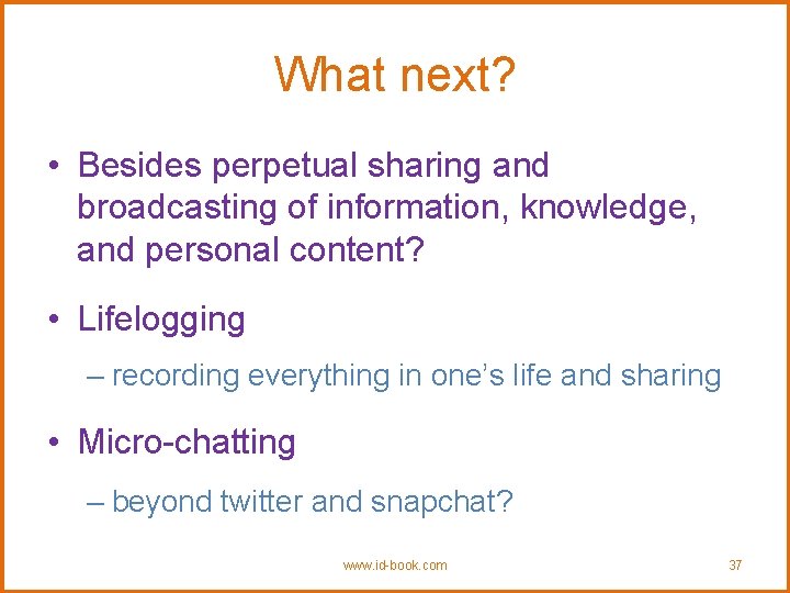 What next? • Besides perpetual sharing and broadcasting of information, knowledge, and personal content?