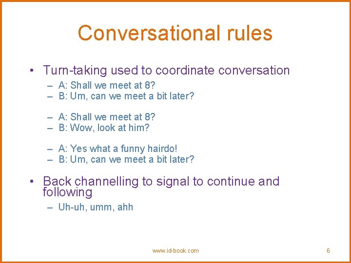 Conversational rules • Turn-taking used to coordinate conversation – A: Shall we meet at