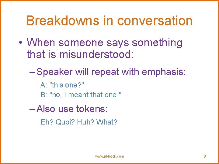 Breakdowns in conversation • When someone says something that is misunderstood: – Speaker will
