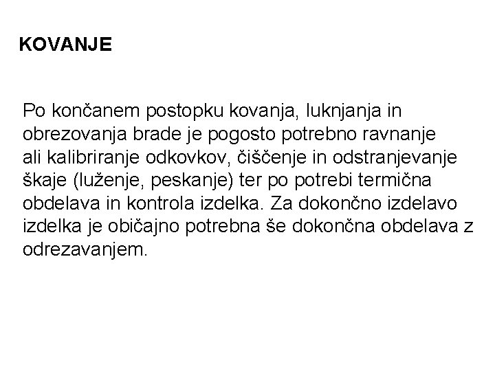 KOVANJE Po končanem postopku kovanja, luknjanja in obrezovanja brade je pogosto potrebno ravnanje ali