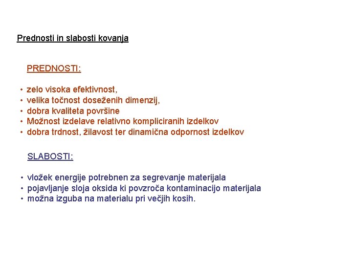 Prednosti in slabosti kovanja PREDNOSTI: • • • zelo visoka efektivnost, velika točnost doseženih