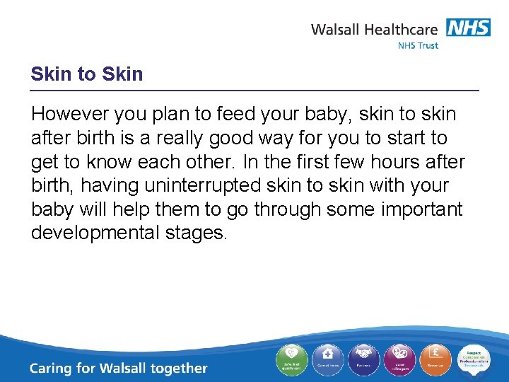 Skin to Skin However you plan to feed your baby, skin to skin after