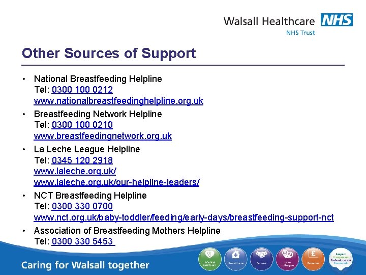 Other Sources of Support • National Breastfeeding Helpline Tel: 0300 100 0212 www. nationalbreastfeedinghelpline.