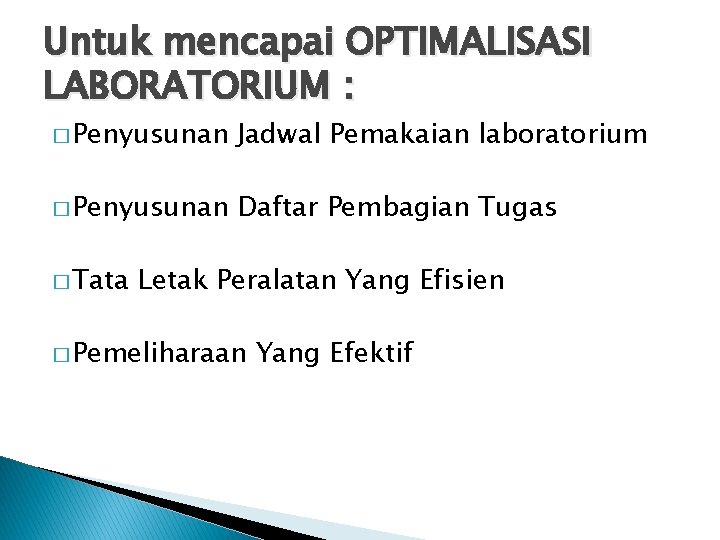 Untuk mencapai OPTIMALISASI LABORATORIUM : � Penyusunan Jadwal Pemakaian laboratorium � Penyusunan Daftar Pembagian