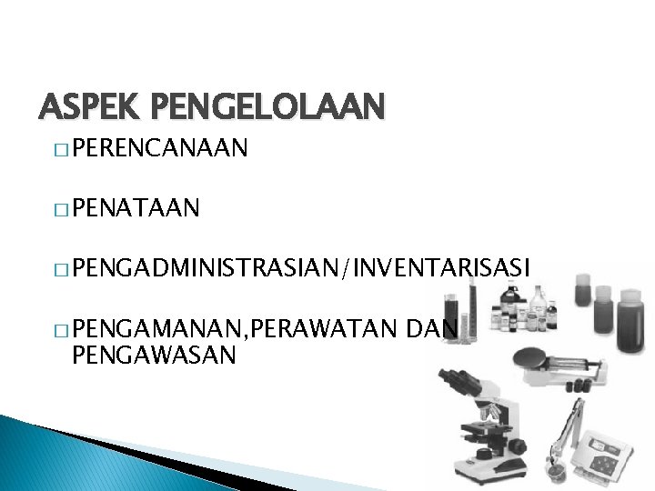 ASPEK PENGELOLAAN � PERENCANAAN � PENATAAN � PENGADMINISTRASIAN/INVENTARISASI � PENGAMANAN, PERAWATAN PENGAWASAN DAN 