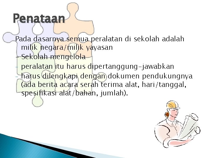Penataan Pada dasarnya semua peralatan di sekolah adalah milik negara/milik yayasan - Sekolah mengelola