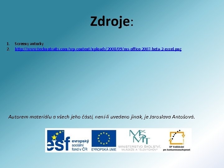 Zdroje: 1. 2. Screeny autorky http: //www. technotraits. com/wp-content/uploads/2008/09/ms-office-2007 -beta-2 -excel. png Autorem materiálu