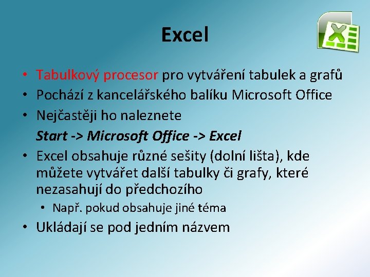 Excel • Tabulkový procesor pro vytváření tabulek a grafů • Pochází z kancelářského balíku