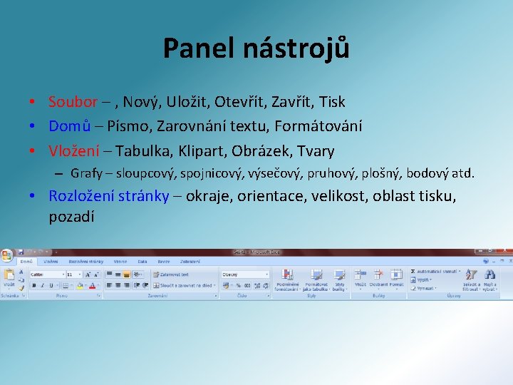 Panel nástrojů • Soubor – , Nový, Uložit, Otevřít, Zavřít, Tisk • Domů –