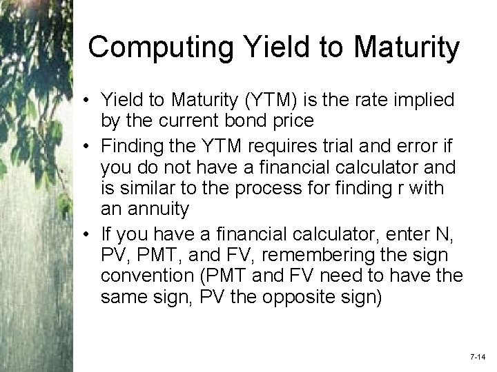 Computing Yield to Maturity • Yield to Maturity (YTM) is the rate implied by