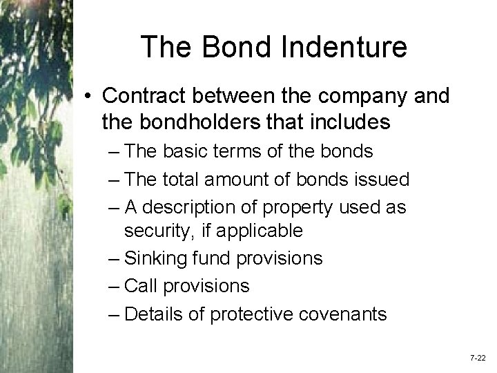The Bond Indenture • Contract between the company and the bondholders that includes –