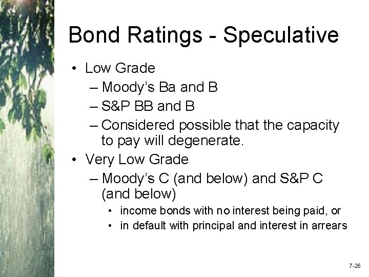 Bond Ratings - Speculative • Low Grade – Moody’s Ba and B – S&P