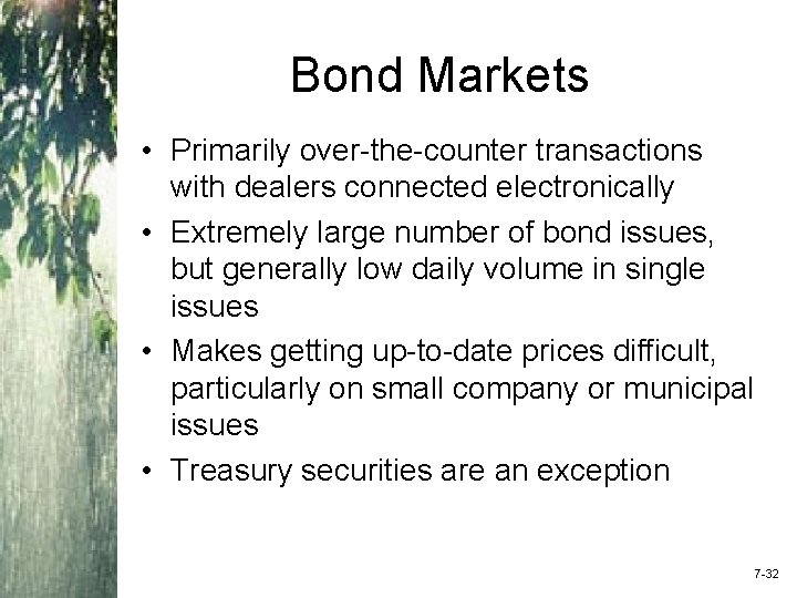 Bond Markets • Primarily over-the-counter transactions with dealers connected electronically • Extremely large number