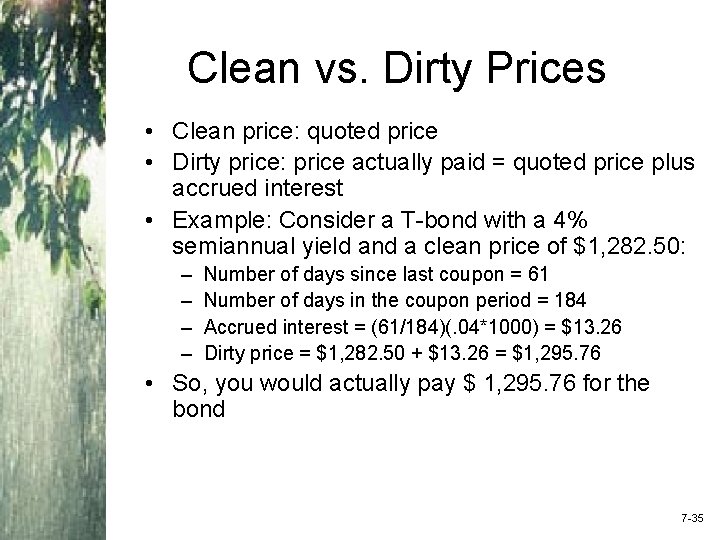 Clean vs. Dirty Prices • Clean price: quoted price • Dirty price: price actually
