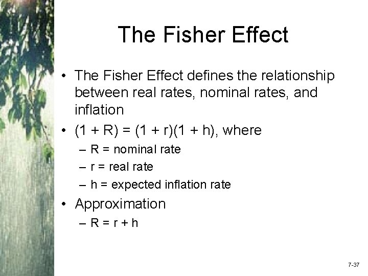 The Fisher Effect • The Fisher Effect defines the relationship between real rates, nominal