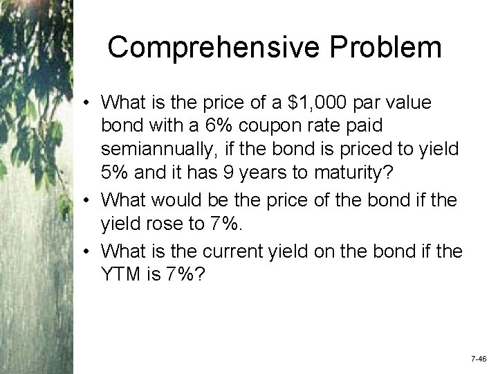 Comprehensive Problem • What is the price of a $1, 000 par value bond