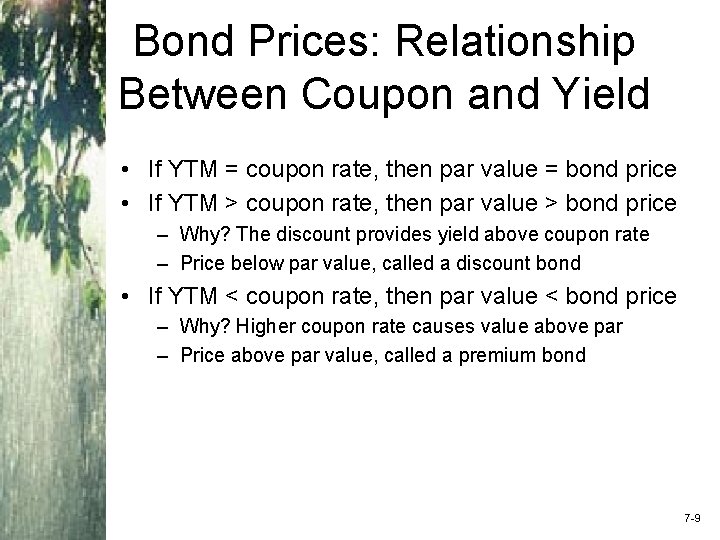 Bond Prices: Relationship Between Coupon and Yield • If YTM = coupon rate, then