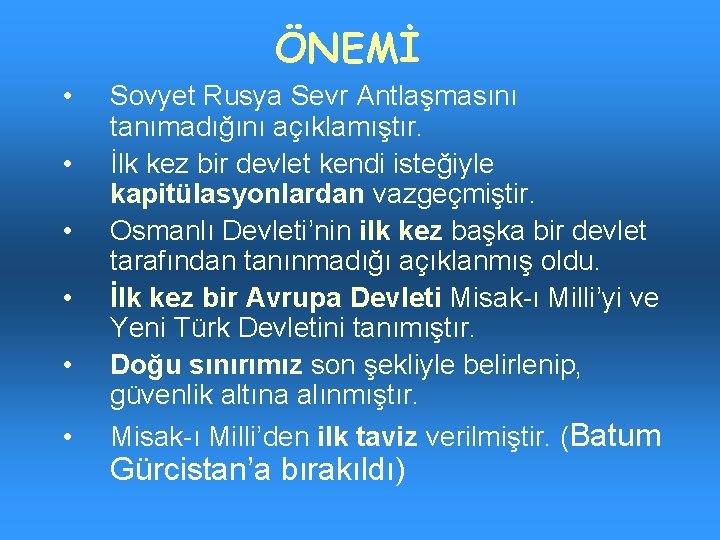 ÖNEMİ • • • Sovyet Rusya Sevr Antlaşmasını tanımadığını açıklamıştır. İlk kez bir devlet
