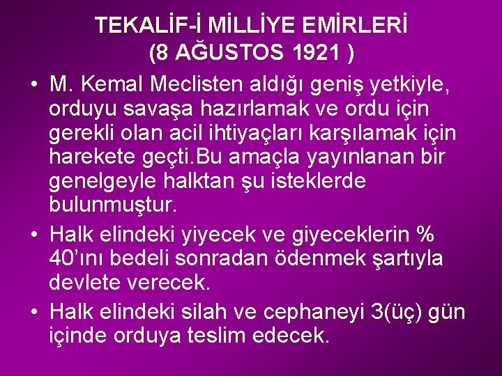 TEKALİF-İ MİLLİYE EMİRLERİ (8 AĞUSTOS 1921 ) • M. Kemal Meclisten aldığı geniş yetkiyle,