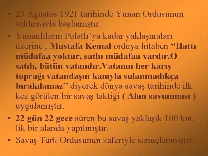  • 23 Ağustos 1921 tarihinde Yunan Ordusunun saldırısıyla başlamıştır. • Yunanlıların Polatlı’ya kadar