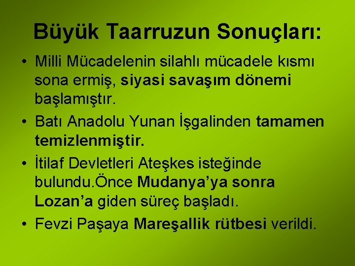 Büyük Taarruzun Sonuçları: • Milli Mücadelenin silahlı mücadele kısmı sona ermiş, siyasi savaşım dönemi