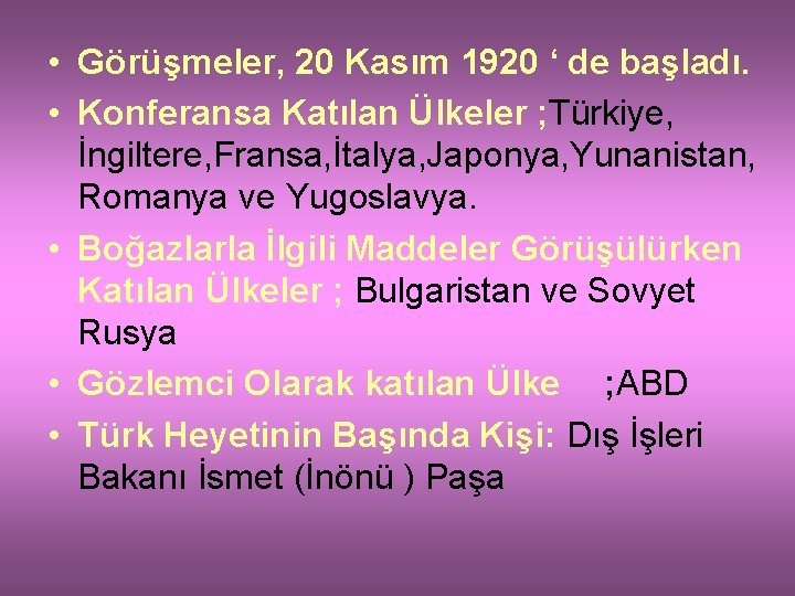  • Görüşmeler, 20 Kasım 1920 ‘ de başladı. • Konferansa Katılan Ülkeler ;