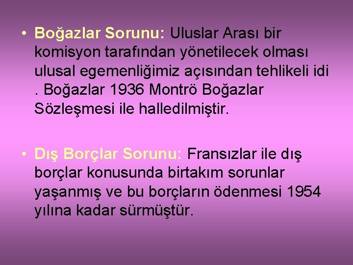  • Boğazlar Sorunu: Uluslar Arası bir komisyon tarafından yönetilecek olması ulusal egemenliğimiz açısından