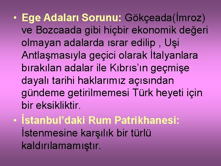  • Ege Adaları Sorunu: Gökçeada(İmroz) ve Bozcaada gibi hiçbir ekonomik değeri olmayan adalarda