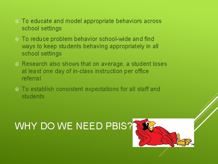 To educate and model appropriate behaviors across school settings To reduce problem behavior To educate and model appropriate behaviors across school settings To reduce problem behavior