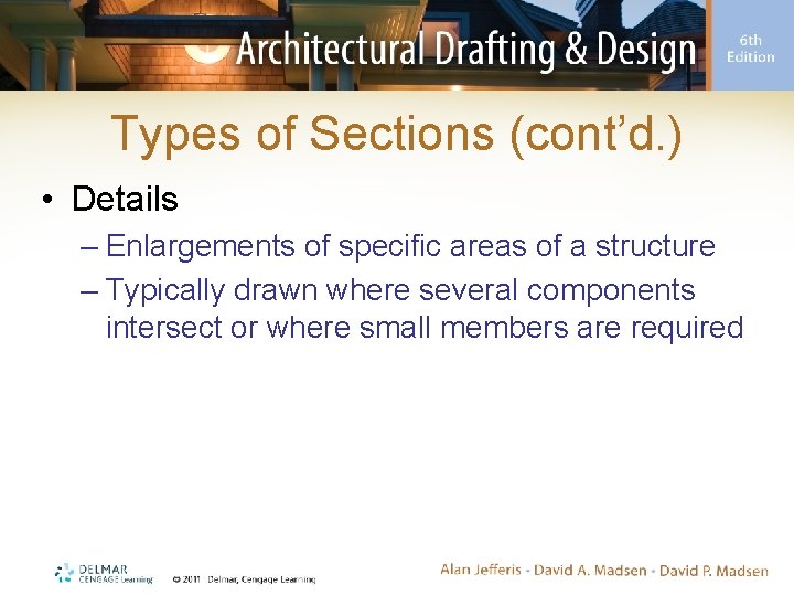 Types of Sections (cont’d. ) • Details – Enlargements of specific areas of a
