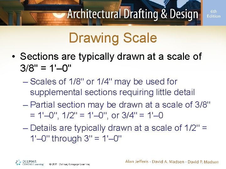 Drawing Scale • Sections are typically drawn at a scale of 3/8" = 1'–