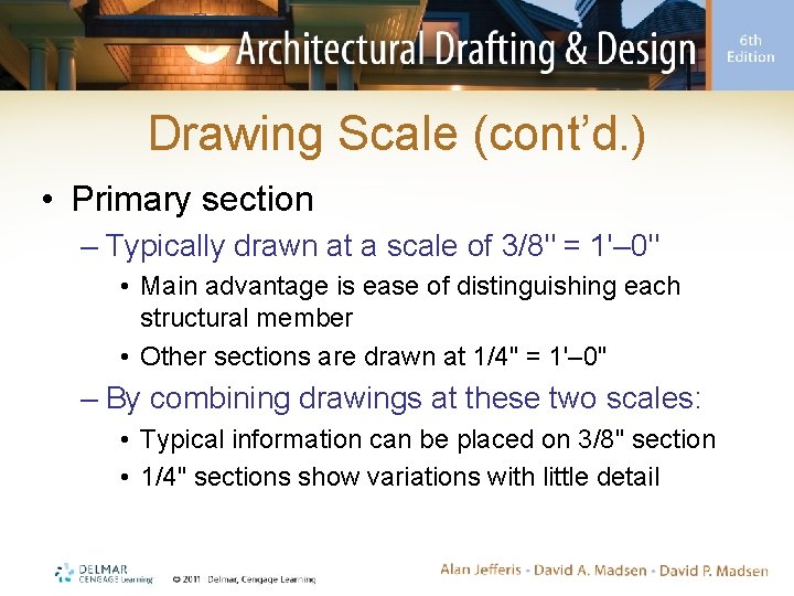 Drawing Scale (cont’d. ) • Primary section – Typically drawn at a scale of