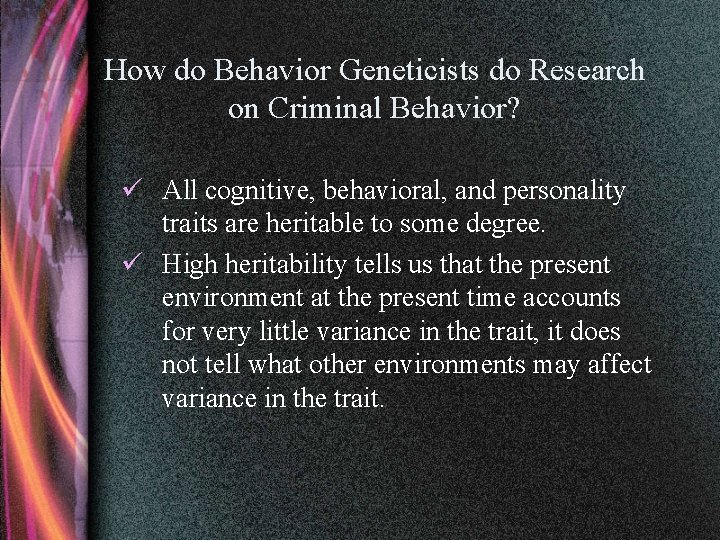How do Behavior Geneticists do Research on Criminal Behavior? ü All cognitive, behavioral, and
