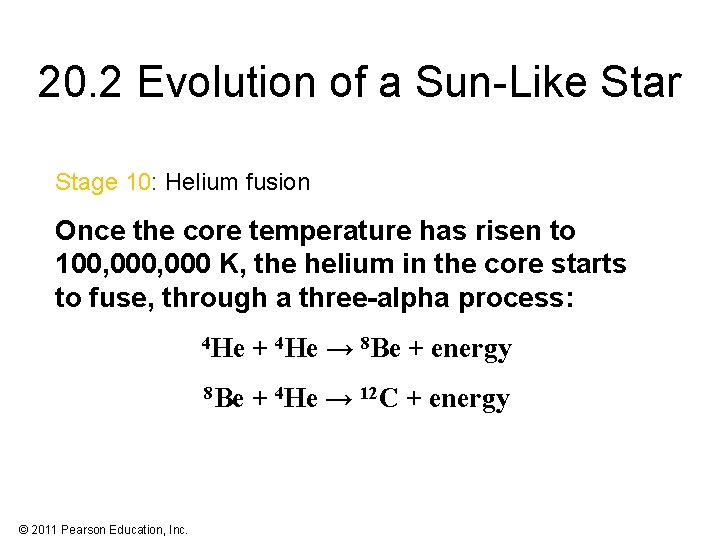 20. 2 Evolution of a Sun-Like Star Stage 10: Helium fusion Once the core