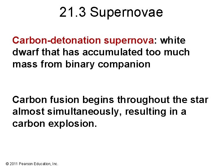 21. 3 Supernovae Carbon-detonation supernova: white dwarf that has accumulated too much mass from