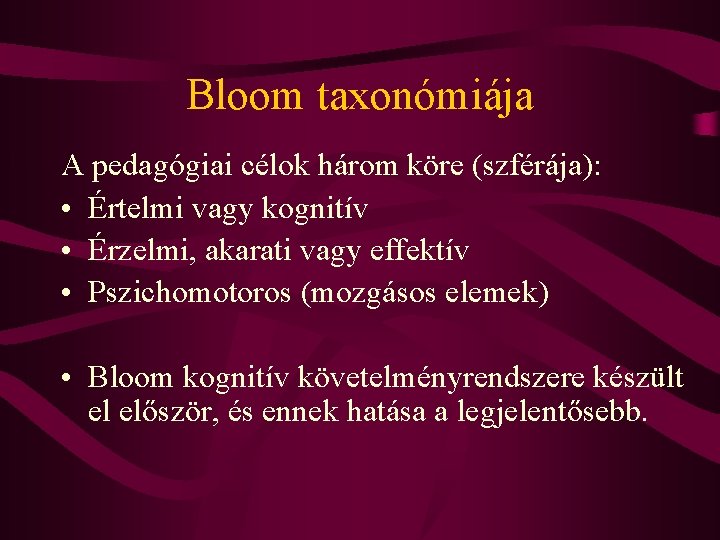 Bloom taxonómiája A pedagógiai célok három köre (szférája): • Értelmi vagy kognitív • Érzelmi,