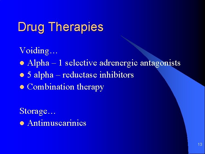 Drug Therapies Voiding… l Alpha – 1 selective adrenergic antagonists l 5 alpha –