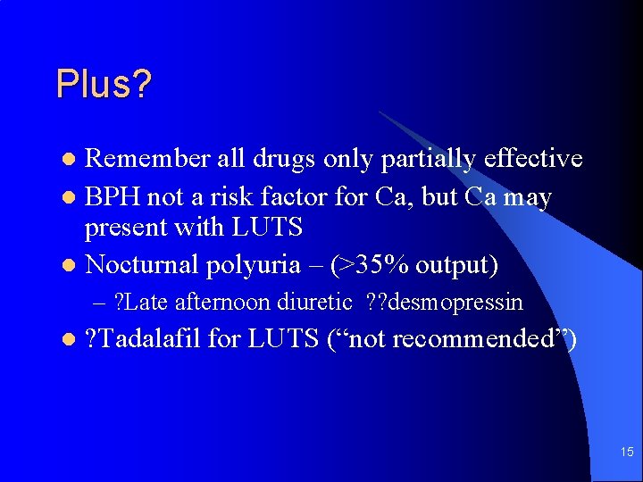 Plus? Remember all drugs only partially effective l BPH not a risk factor for