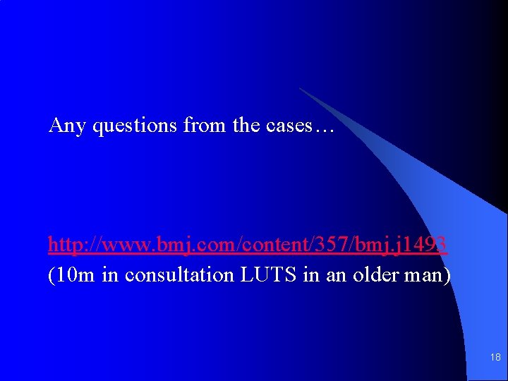 Any questions from the cases… http: //www. bmj. com/content/357/bmj. j 1493 (10 m in