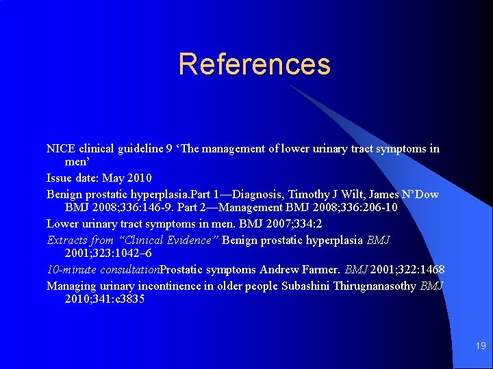 References NICE clinical guideline 9 ‘The management of lower urinary tract symptoms in men’