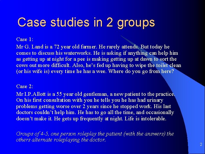 Case studies in 2 groups Case 1: Mr G. Land is a 72 year