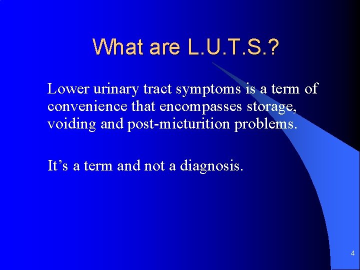 What are L. U. T. S. ? Lower urinary tract symptoms is a term